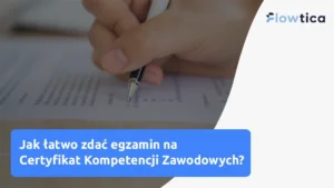 Jak łatwo zdać egzamin na Certyfikat Kompetencji Zawodowych?