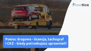 Pomoc drogowa, licencja, tachograf i CKZ. Kiedy potrzebujesz uprawnień?
