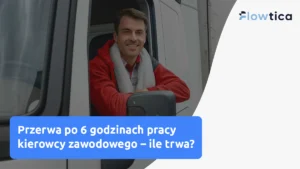 Przerwa po 6 godzinach pracy kierowcy – kiedy jest obowiązkowa?